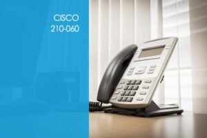 Cisco 210-060 – Collaboration Devices