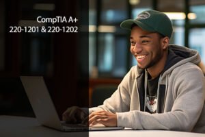 CompTIA  A+ 1200 Series (220-1201 & 220-1202)