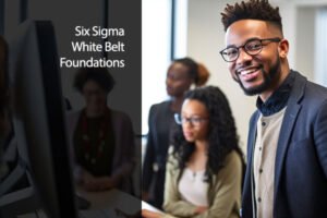 Six Sigma White Belt Foundations
