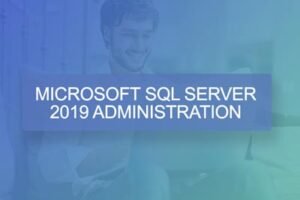 Microsoft SQL Server Administration – 2019